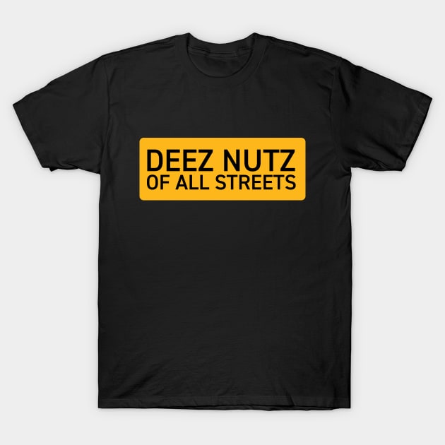 Deez Nutz of All Streets T-Shirt by tushalb